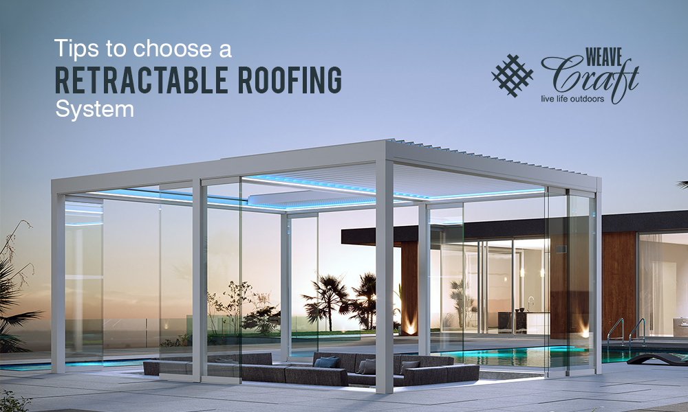 Tips to choose a retractable roof System
